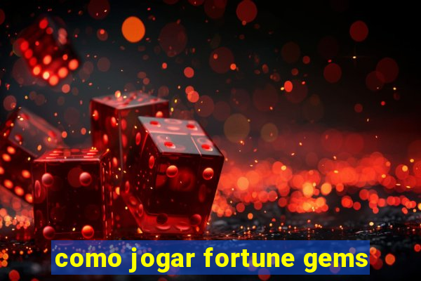 como jogar fortune gems